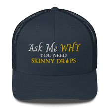 Load image into Gallery viewer, Team Impact| Ask Me WHY You Need Body Skinny Drops | Trucker Cap
