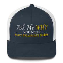 Load image into Gallery viewer, Team Impact| Ask Me WHY You Need Body Balancing Drops | Trucker Cap
