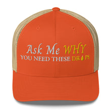 Load image into Gallery viewer, Team Impact| Ask Me WHY You Need These Drops | Trucker Cap
