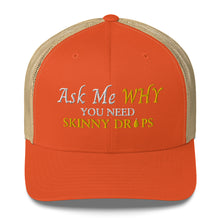 Load image into Gallery viewer, Team Impact| Ask Me WHY You Need Body Skinny Drops | Trucker Cap
