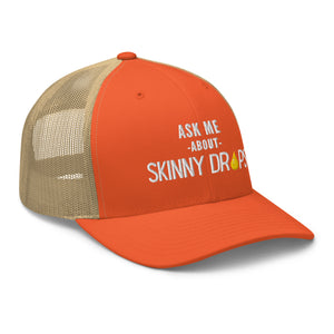 Partner.Co | Ask Me About Skinny Drops Stacked  White Logo  | Trucker Hat